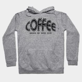 Coffee Makes Me Seem Nice Hoodie